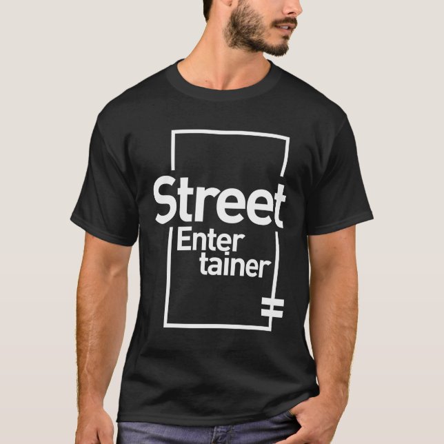 Camiseta Street Entertainer Gift Funny Job Profissão (Frente)