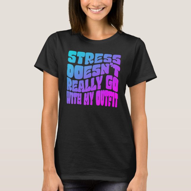 Camiseta Stress doesn't really going with my outfit humor q (Frente)