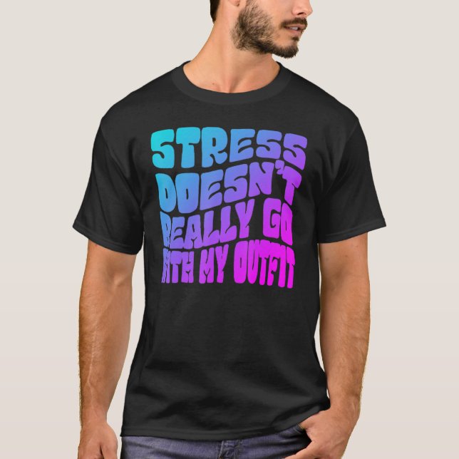 Camiseta Stress doesn't really going with my outfit humor q (Frente)