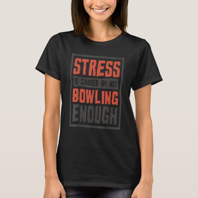 Camiseta Stress Is Caused By Not Bowling Enough  Sailing An (Frente)