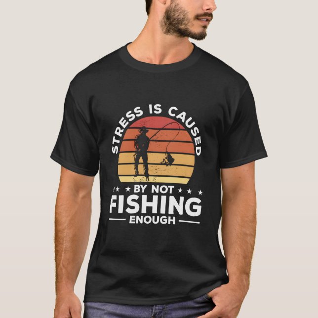 Camiseta Stress Is Caused By Not Fishing Enough Fisher Angl (Frente)