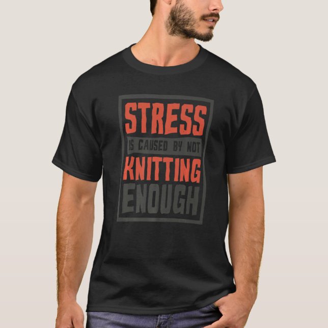 Camiseta Stress Is Caused By Not Knitting Enough Sewing (Frente)