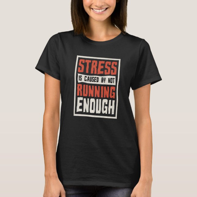 Camiseta Stress Is Caused By Not Running Enough Runner And  (Frente)