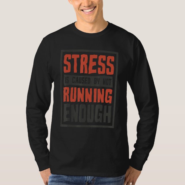 Camiseta Stress Is Caused By Not Running Enough  Runner And (Frente)