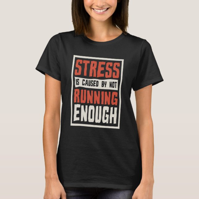 Camiseta Stress Is Caused By Not Running Enough Runner And  (Frente)