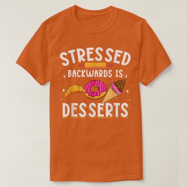 Camiseta Stressed Backwards Is Desserts for Baker Baking Me (Frente do Design)