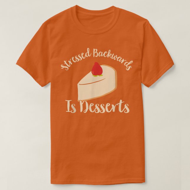 Camiseta Stressed Backwards Is Desserts - Pastry Chef Bakin (Frente do Design)
