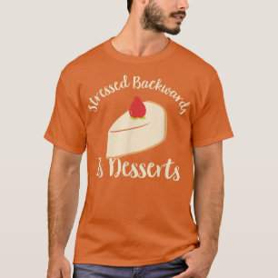 Camiseta Stressed Backwards Is Desserts - Pastry Chef Bakin