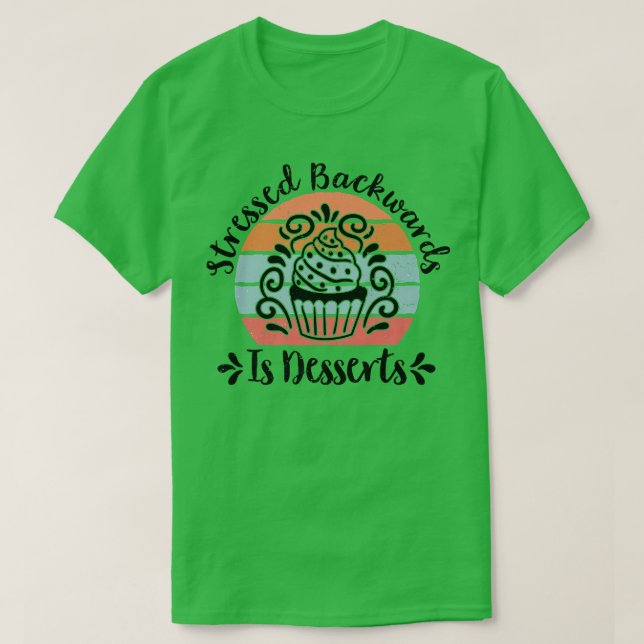 Camiseta Stressed Backwards Is Desserts  Pastry Chef Baking (Frente do Design)