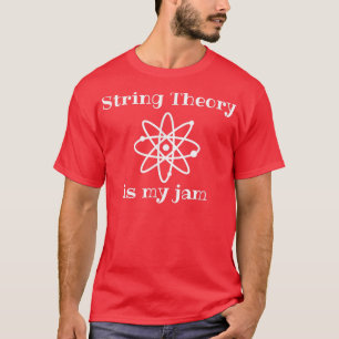 Camiseta String Theory Is My-Jam Funny Quantum Physics Scie