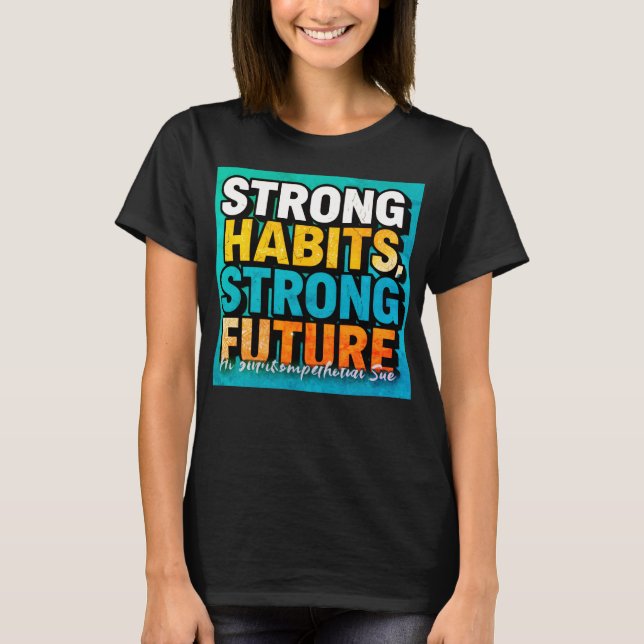Camiseta Strong Habits Strong Future Women’s T-Shirt (Frente)