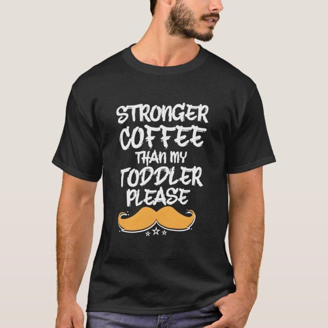 Camiseta Stronger Coffee Than My Toddler Dad Humor Daddy (Frente)