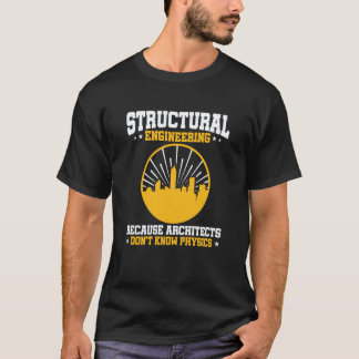 Camiseta Structural Engineering Because Architects Don't Kn