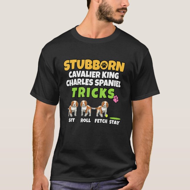 Camiseta Stubborn Cavalier King Charles Spaniel Tricks I Sp (Frente)