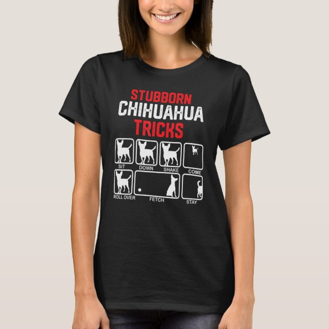 Camiseta Stubborn Chihuahua Tricks (Frente)