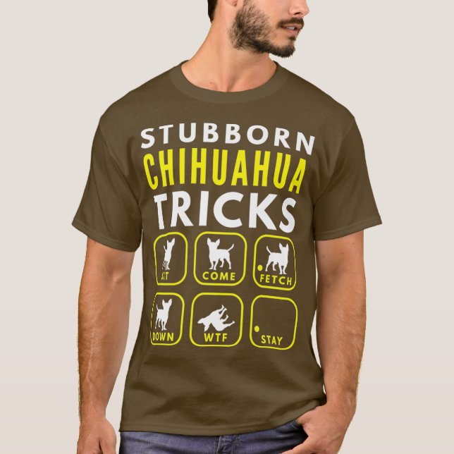 Camiseta Stubborn Chihuahua Tricks - Prêmio de Formação de  (Frente)