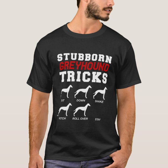 Camiseta Stubborn Greyhound Tricks Engraçado Greyhound Para (Frente)