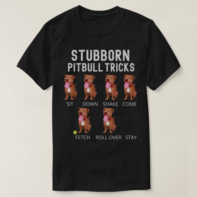 Camiseta Stubborn Pitbull Tricks Dog Gift T-Shirt (Frente do Design)