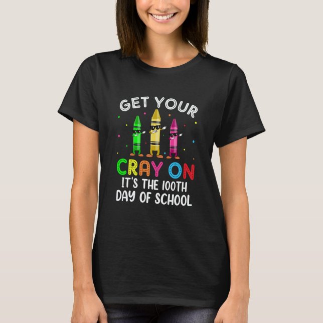 Camiseta Student Get your Cray on It's The 100th Day of Sch (Frente)