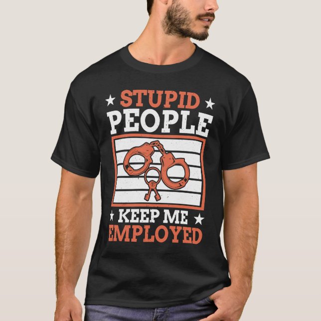 Camiseta Stupid People Keep Me Employed Police Officer Poli (Frente)