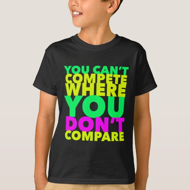 Camiseta Style Conscious You Can't Compete Where You Don't  (Frente)
