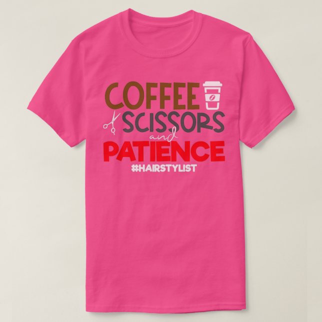 Camiseta Stylist Engraçado cita tesoura de café e Paciência (Frente do Design)