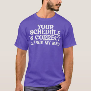 Camiseta Sua agenda está correta, mude minha mente.