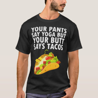 Camiseta Sua calça diz Yoga, mas sua bunda diz Tacos
