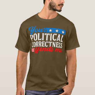 Camiseta Sua Correção Política Me Ofende Engraçada Dizendo