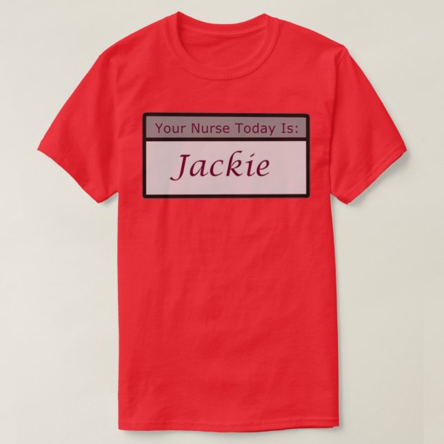 Camiseta Sua enfermeira hoje é Jackie (Frente do Design)