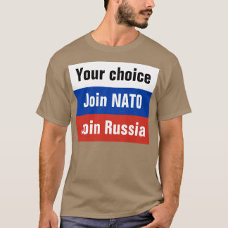 Camiseta Sua escolha, junta-se à OTAN ou junta-se a Rússia