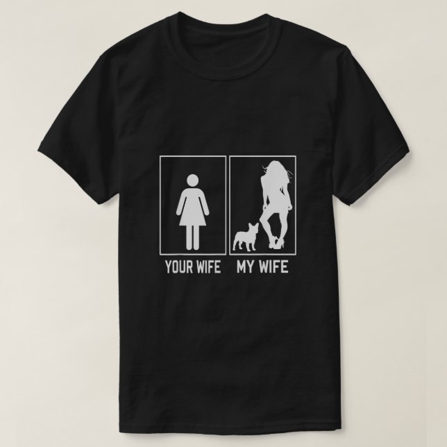 Camiseta Sua Esposa, Minha Esposa, Bulldog Francês Engraçad (Frente do Design)