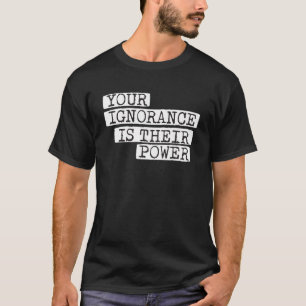 Camiseta Sua ignorância é a corrupção de poder deles