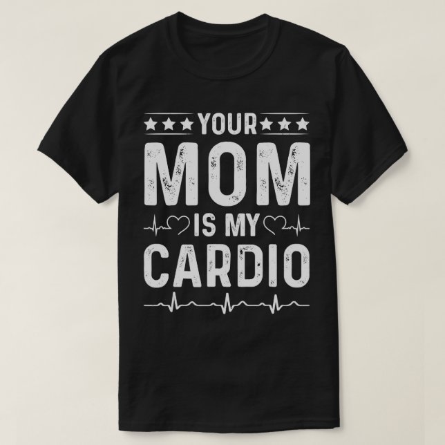 Camiseta SUA MÃE É A MINHA CARDIO Romântica Feira do Dia Eu (Frente do Design)
