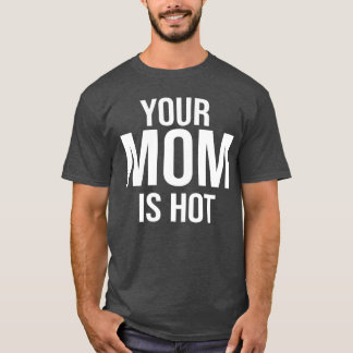 Camiseta Sua mãe é gostosa Para Quando a Mãe do Seu Amigo É