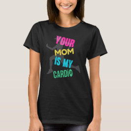 Camiseta Sua mãe é meu Cardio