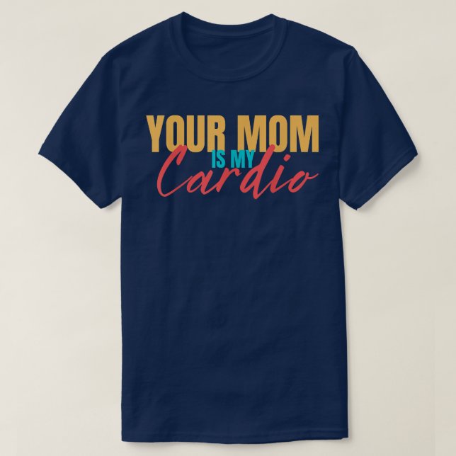 Camiseta Sua mãe é meu cardio Dito engraçado Sarcástico apt (Frente do Design)