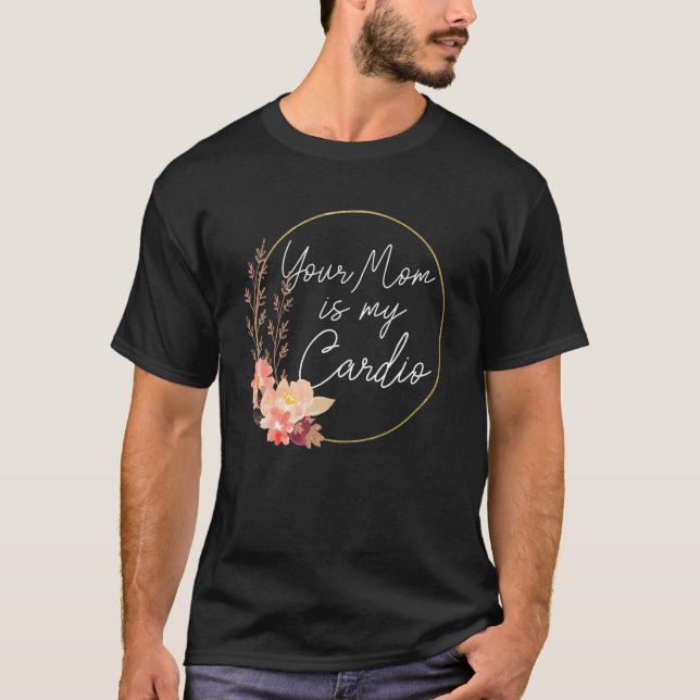Camiseta Sua Mãe É Meu Círculo de Flor Cardio   (Frente)