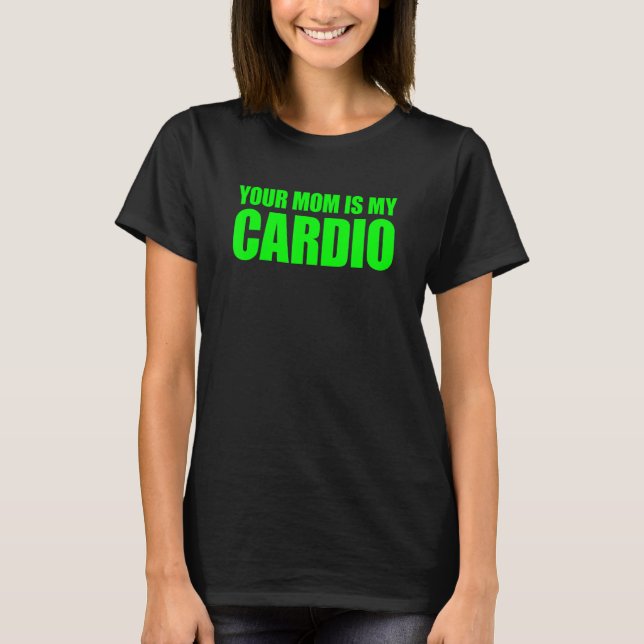 Camiseta Sua Mãe É Minha Cardio Dizendo (Frente)