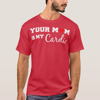 CAMISETA SUA MÃE É MINHA DIA DE OS PAIS ENGRAÇADA DE CARDIO