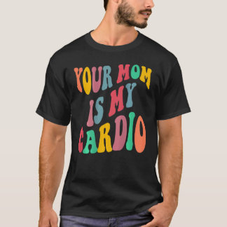Camiseta SUA MÃE É MINHA RANHURA DE CARDIO na parte traseir