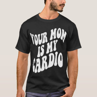 Camiseta Sua mãe é minha roupa de cardio retrógrada na tras