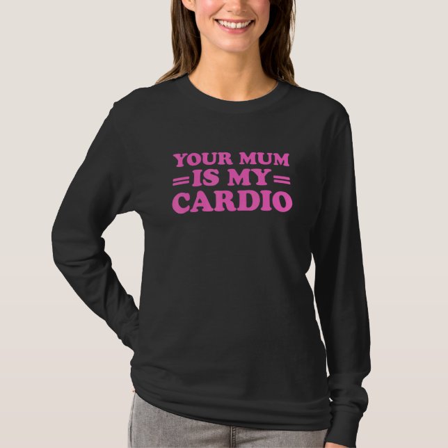 Camiseta Sua Mãe É O Meu Cardio Dizendo (Frente)