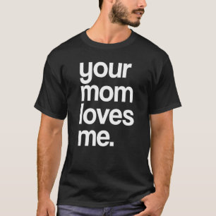 Camiseta Sua Mãe Me Ama, Engraçada Sua Mãe Prem