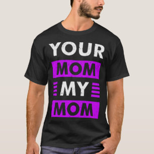 Camiseta Sua mãe minha mãe