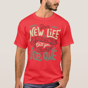Camiseta Sua Nova Vida Vai Te Custar Sua Velha.