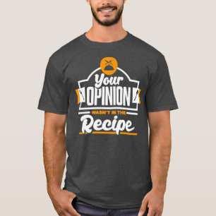 Camiseta Sua opinião estava na receita para chefs e coo