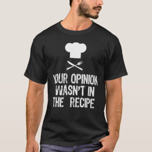 Camiseta Sua Opinião Estava No Cozinhar De Chef De Receita 