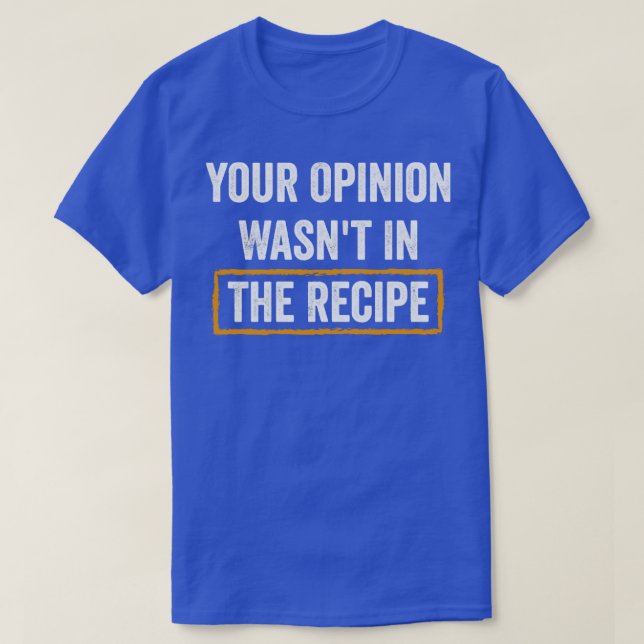 Camiseta Sua Opinião Foi A Receita (Frente do Design)