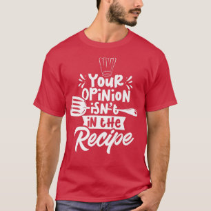 Camiseta Sua Opinião Não Está No Cozinhar De Cozinhar De Re